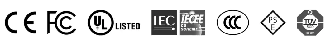 IEC, IECEE, ISO 9001, UL Listed, CE, FCC, CCC, PSE compliant